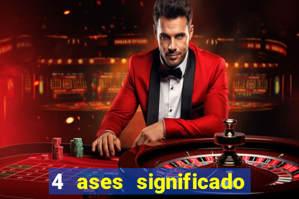 4 ases significado significado 4 ases juntos